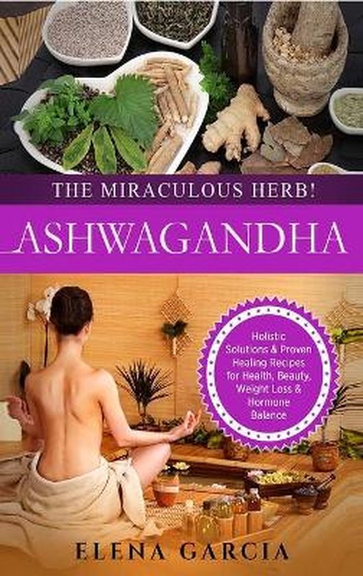 Natural Remedies, Holistic Health- Ashwagandha - The Miracul ... - cover