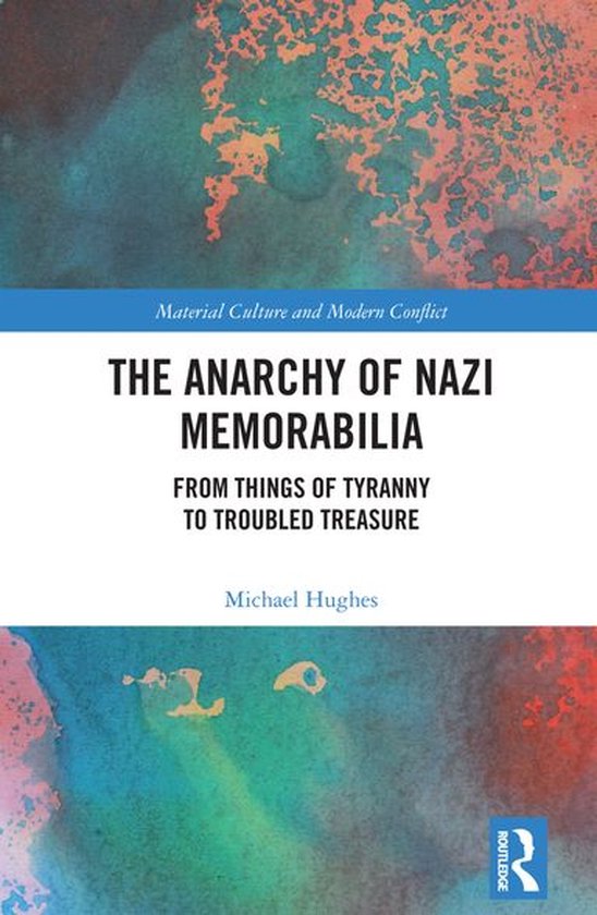Material Culture and Modern Conflict - The Anarchy of Nazi M ... - cover