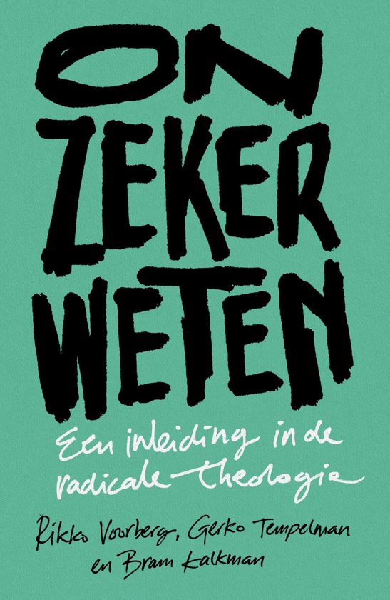 Boekomslag met de titel 'Onzeker weten' in grote zwarte letters en 'Een inleiding in de radicale theologie' in cursief.