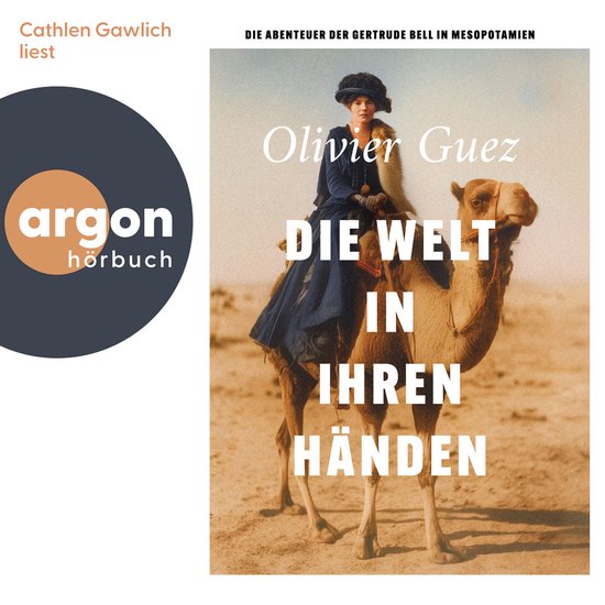 Die Welt in ihren Händen - Die Abenteuer der Gertrude Bell in Mesopotamien (Ungekürzte Lesung)