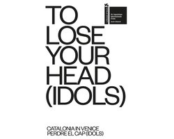 TO LOSE YOUR HEAD (IDOLS) – Catalonia in Venice
