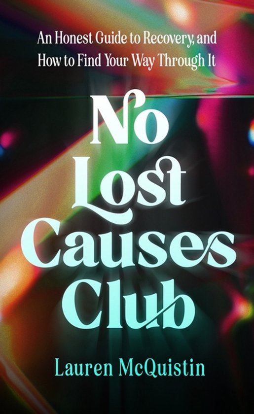 Boekomslag 'No Lost Causes Club' met de tekst: An Honest Guide to Recovery, and How to Find Your Way Through It, No Lost Causes Club, Lauren McQuistin.