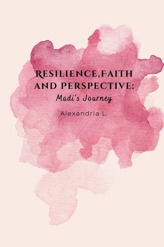 Resilience, Faith and Perspective: Madi's Journey | 9798251078244 ...