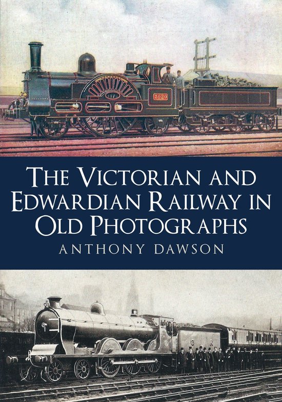 The Victorian and Edwardian Railway in Old Photographs - cover