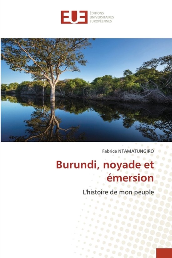 Boekomslag met een landschap van een meer met een boom en reflectie. Titel: Burundi, noyade et émersion. Auteur: Fabrice NTAMATUNGIRRO.