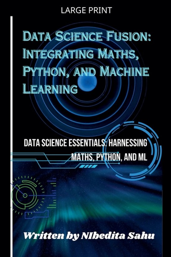 Data Science Fusion: Integrating Maths, Python, and Machine Learning ...