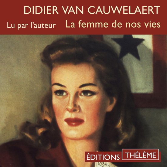 Boekomslag 'La femme de nos vies' door Didier Van Cauwelaert, gelezen door de auteur. Portret van een vrouw met blond haar, rode lippen en rode jas.