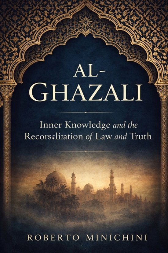 Boek kaft met gouden ornamenten, donkere achtergrond met een stad en minaretten, titel 'AL-GHAZALI Inner Knowledge and the Recorsalization of Law and Truth', auteur ROBERTO MINICHINI.