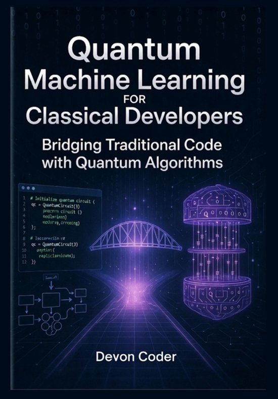 Quantum Machine Learning for Classical Developers Bridging Traditional ...