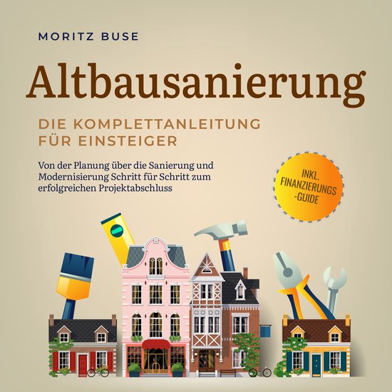 Altbausanierung - Die Komplettanleitung für Einsteiger: Von ... - cover