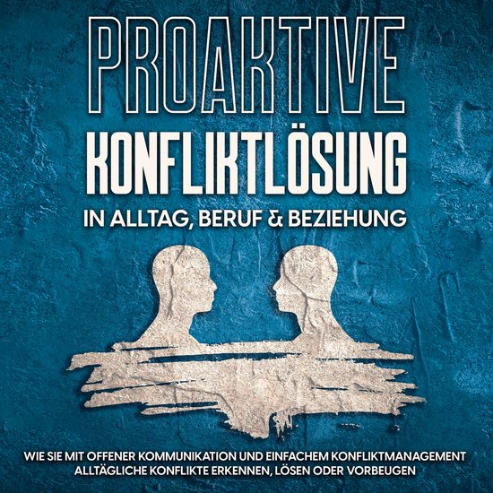 Proaktive Konfliktlösung in Alltag, Beruf & Beziehung: Wie  ... - cover