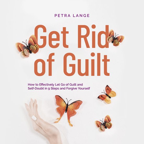 Get Rid of Guilt: How to Effectively Let Go of Guilt and Sel ... - cover