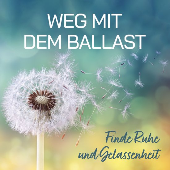 Weg mit dem Ballast - Finde Ruhe und Gelassenheit - cover