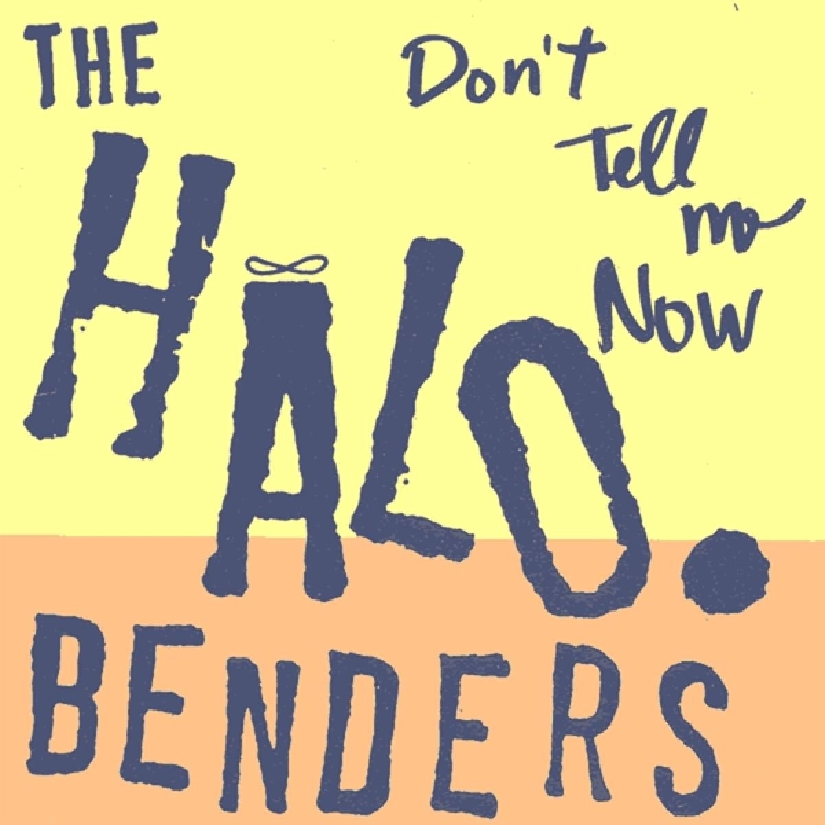 Halo Benders - Don't Tell Me Now (LP)