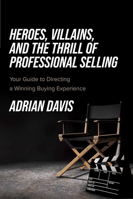 Heroes, Villains, and the Thrill of Professional Selling - cover