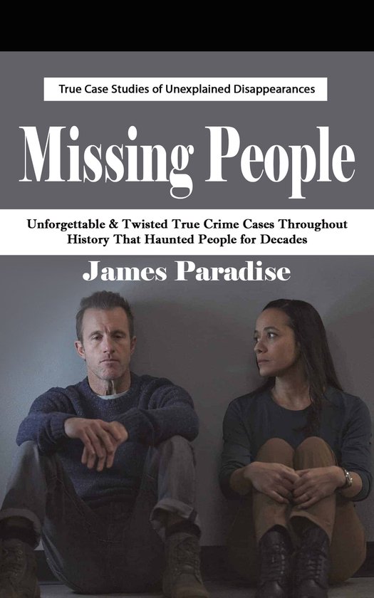 Missing People: True Case Studies of Unexplained Disappearan ... - cover