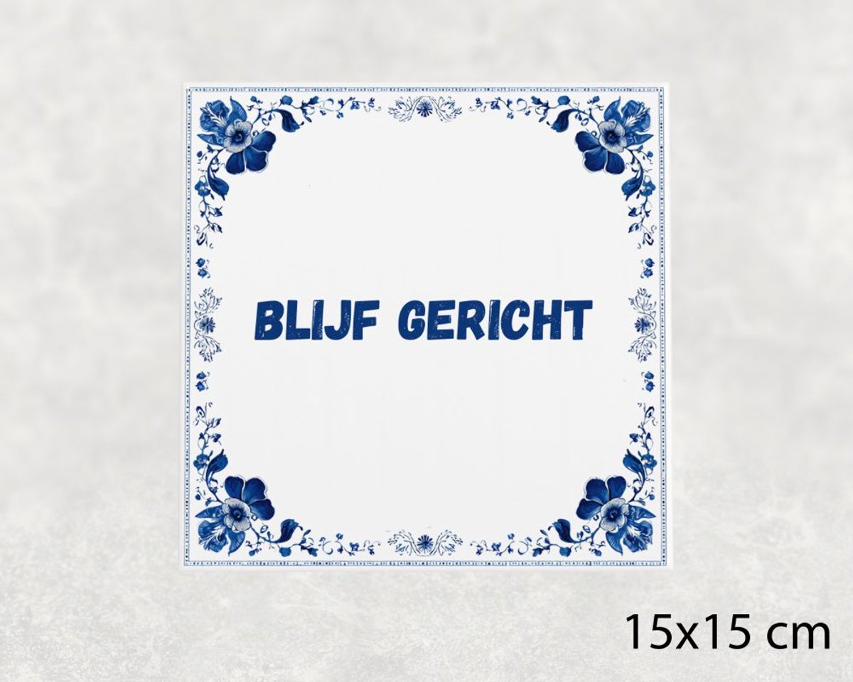 Spreuk tegel 15x15 cm Blijf gericht