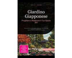 Giardino Giapponese: Progettare e Realizzare Il Tuo Spazio Zen