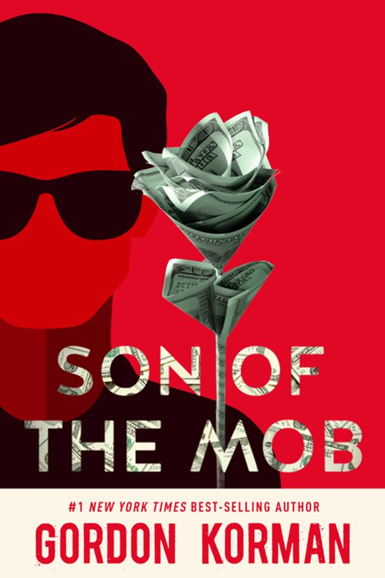 Boekomslag met rode achtergrond, een silhouet van een man met zonnebril en een bloem gemaakt van geldbiljetten. Titel: Son of the Mob. Auteur: Gordon Korman.