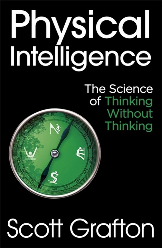 Physical Intelligence The Science of Thinking Without Thinking