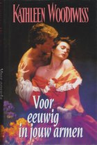 Voor eeuwig in jouw armen. - Kathleen Woodiwiss.