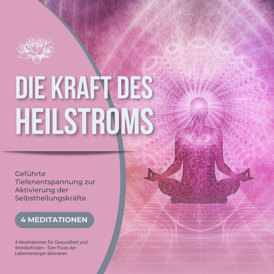 Die Kraft des Heilstroms - Geführte Tiefenentspannung zur A ... - cover