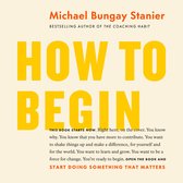 Boek 'How to Begin' van Michael Bungay Stanier, met de titel in grote gele letters op een lichtgrijze achtergrond.