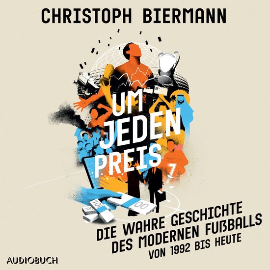 Um jeden Preis - Die wahre Geschichte des modernen Fußballs ... - cover