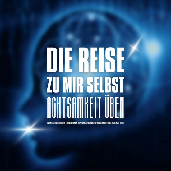 DIE REISE ZU MIR SELBST - ACHTSAMKEIT ÜBEN, INNEHALTEN, BEW ... - cover