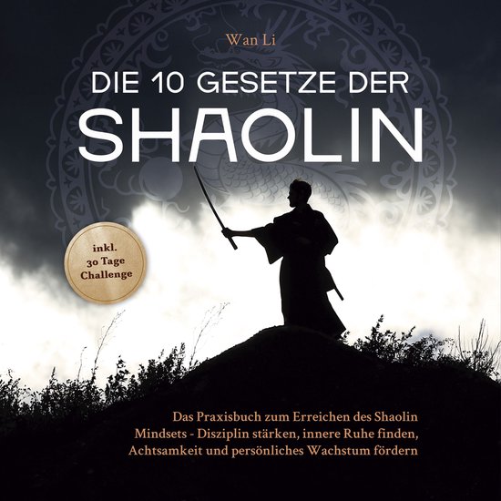 Die 10 Gesetze der Shaolin: Das Praxisbuch zum Erreichen des ... - cover