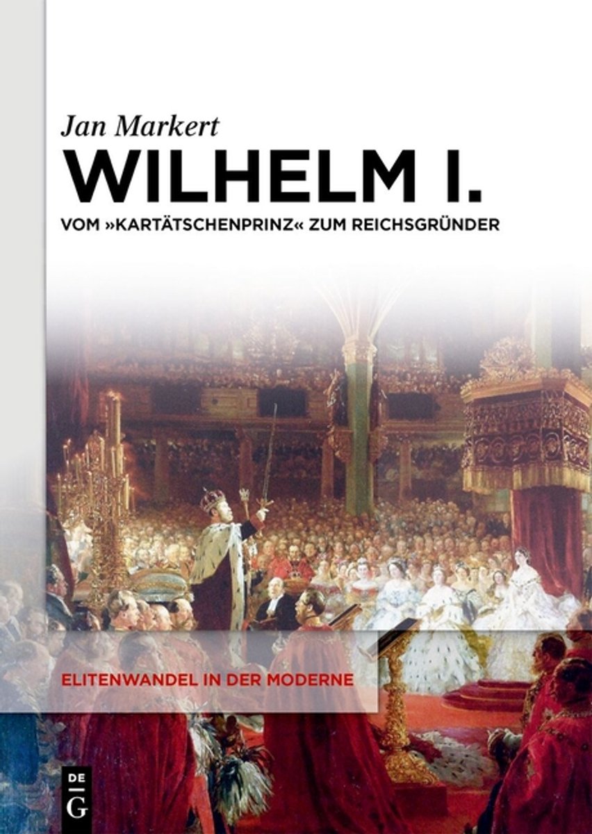 Elitenwandel In Der Moderne / Elites And Modernity- Wilhelm I.