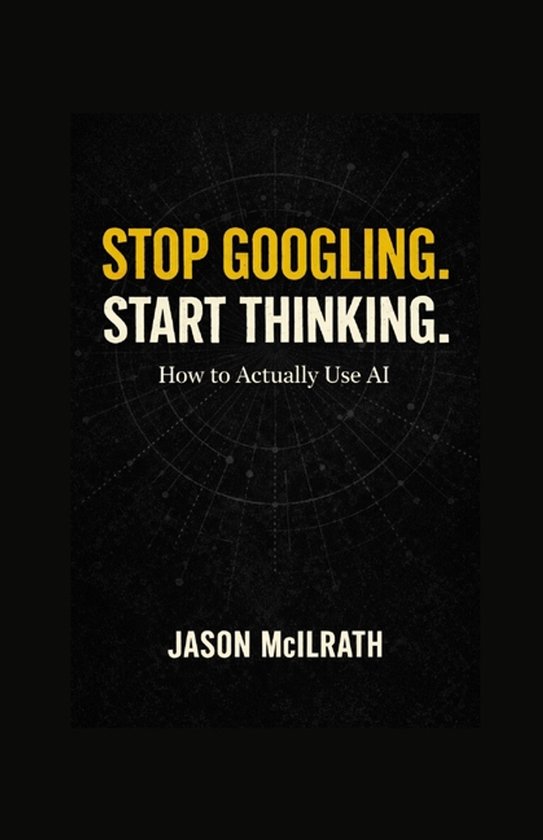 Stop Googling. Start Thinking - cover