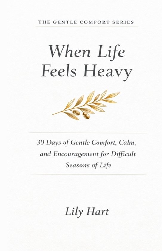 When Life Feels Heavy: 30 Days of Gentle Comfort, Calm, and ...