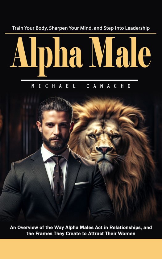 Alpha Male: Train Your Body, Sharpen Your Mind, and Step Int ... - cover
