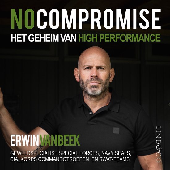 Man met kaal hoofd en stoppelbaard, draagt een zwarte polo. Tekst: NOCOMPROMISE, HET GEHEIM VAN HIGH PERFORMANCE, ERWIN VANBEEK, GEWELDSPECIALIST SPECIAL FORCES, NAVY SEALS, CIA, KORPS COMMANDOTROEPEN EN SWAT-TEAMS, LIND & CO.
