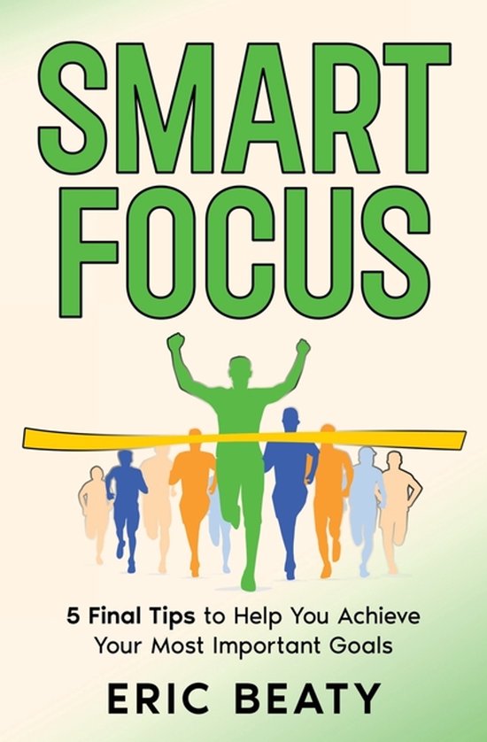 Smart FOCUS (Book 3): 5 Final Tips to Help You Achieve Your Most ...