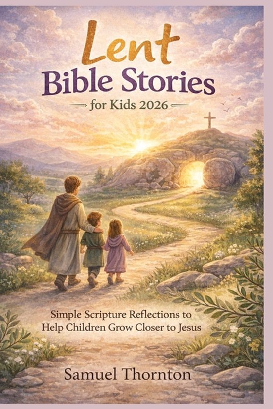 Gospel Reflection Kids Lent Bible Stories for Kids 2026: Simple Scripture Reflections to Help ...
