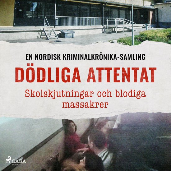 Dödliga attentat – Skolskjutningar och blodiga massakrer - cover