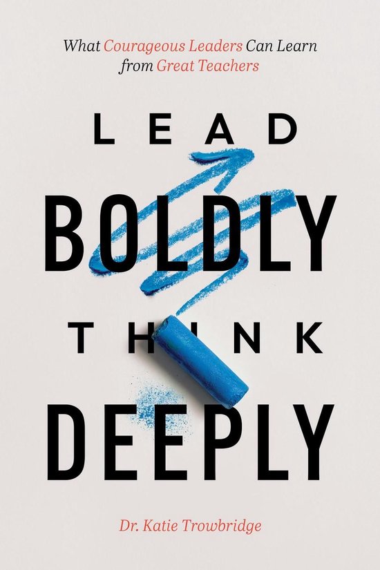 Lead Boldly, Think Deeply: What Courageous Leaders Can Learn ... - cover