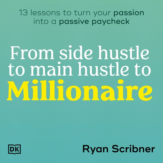 From Side Hustle to Main Hustle to Millionaire - cover