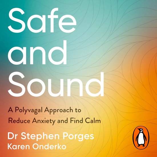 Boekomslag voor 'Safe and Sound: A Polyvagal Approach to Reduce Anxiety and Find Calm' van Dr Stephen Porges en Karen Onderko, met een oranje en blauwe achtergrond.