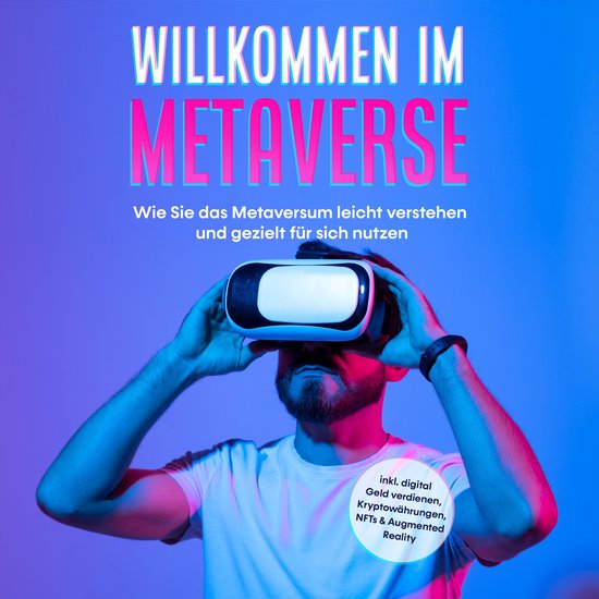Willkommen im Metaverse: Wie Sie das Metaversum leicht verst ... - cover