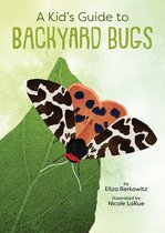 A Kid’s Guide to Backyard Bugs
