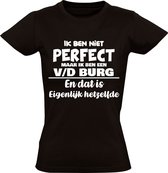Ik ben niet perfect maar ik ben een v/d Burg en dat is eigenlijk hetzelfde Dames T-shirt | achternaam | van de burg | van der burg | jarig | verjaardag | naam | grappig | Zwart