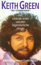 No Compromise: The Life Story of Keith Green: Melody Green, David Hazard:  9781595551641: : Books