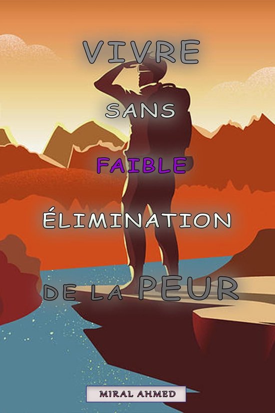 Vivre sans faible élimination de la peur (ebook), MIRAL AHMED ...