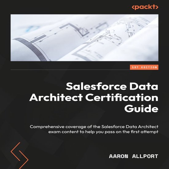 Salesforce Data Architect Certification Guide, Aaron Allport