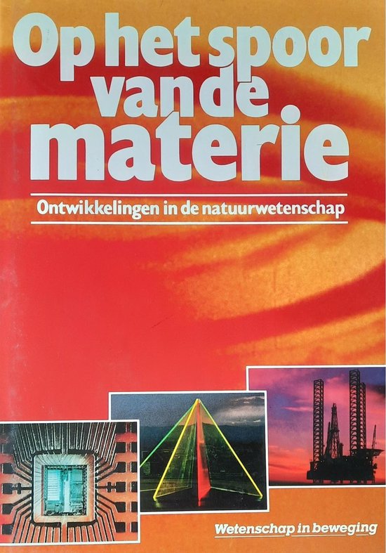 Couverture du livre 'Op het spoor van de materie'. Photos incrustées d'une puce d'ordinateur, d'une pyramide et d'une plateforme de forage.