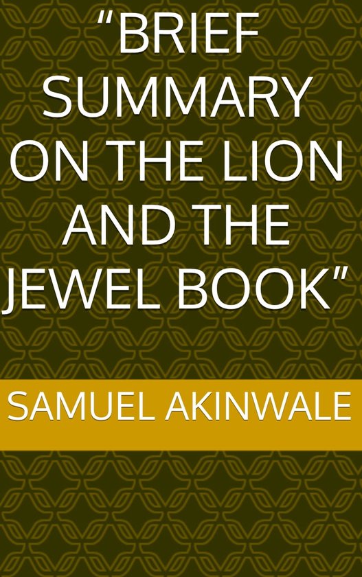“Brief summary on the Lion and the Jewel” (ebook), Samuel Akinwale