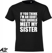 Klere-Zooi - If You Think I'm an Idiot You Should Meet My Sister - Kids T-Shirt - 152 (12/13 jaar)